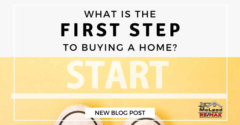 What Is the First Step to Buy a Home?